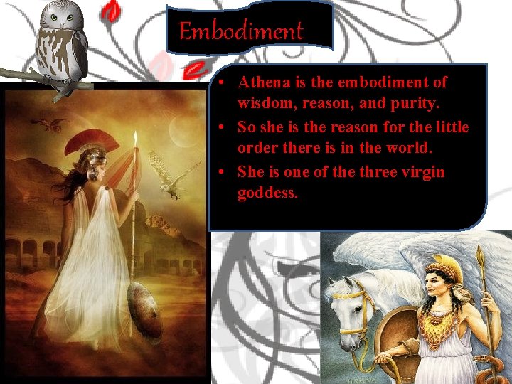 Embodiment • Athena is the embodiment of wisdom, reason, and purity. • So she