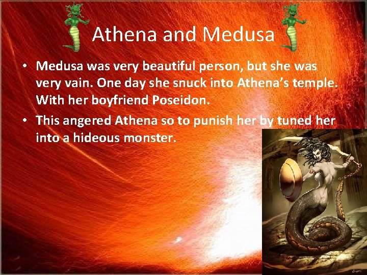 Athena and Medusa • Medusa was very beautiful person, but she was very vain.