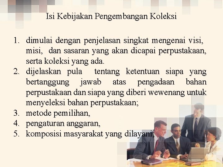 Isi Kebijakan Pengembangan Koleksi 1. dimulai dengan penjelasan singkat mengenai visi, misi, dan sasaran