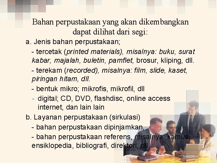 Bahan perpustakaan yang akan dikembangkan dapat dilihat dari segi: a. Jenis bahan perpustakaan; -