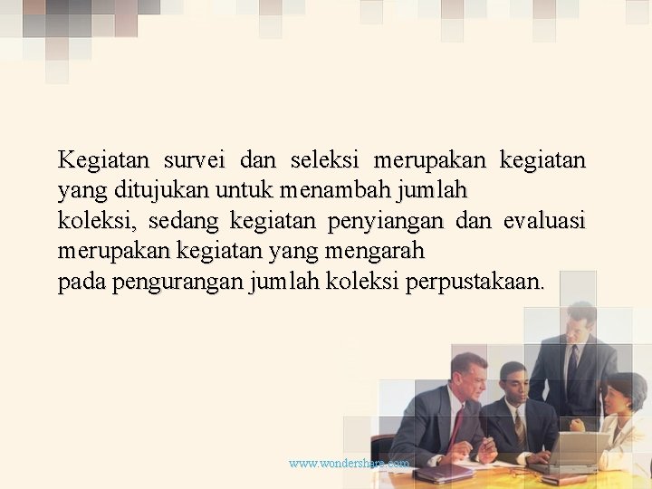 Kegiatan survei dan seleksi merupakan kegiatan yang ditujukan untuk menambah jumlah koleksi, sedang kegiatan