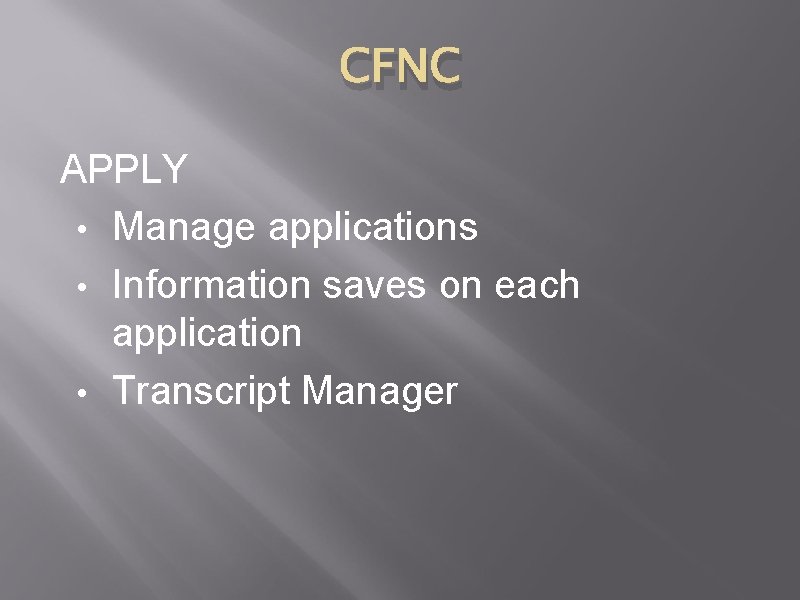 CFNC APPLY • Manage applications • Information saves on each application • Transcript Manager