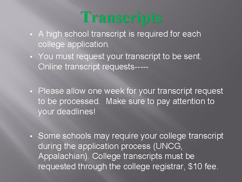 Transcripts A high school transcript is required for each college application. • You must
