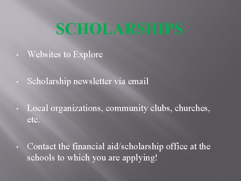 SCHOLARSHIPS • Websites to Explore • Scholarship newsletter via email • Local organizations, community