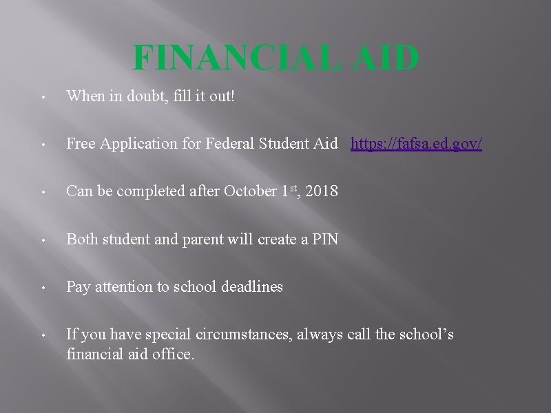 FINANCIAL AID • When in doubt, fill it out! • Free Application for Federal