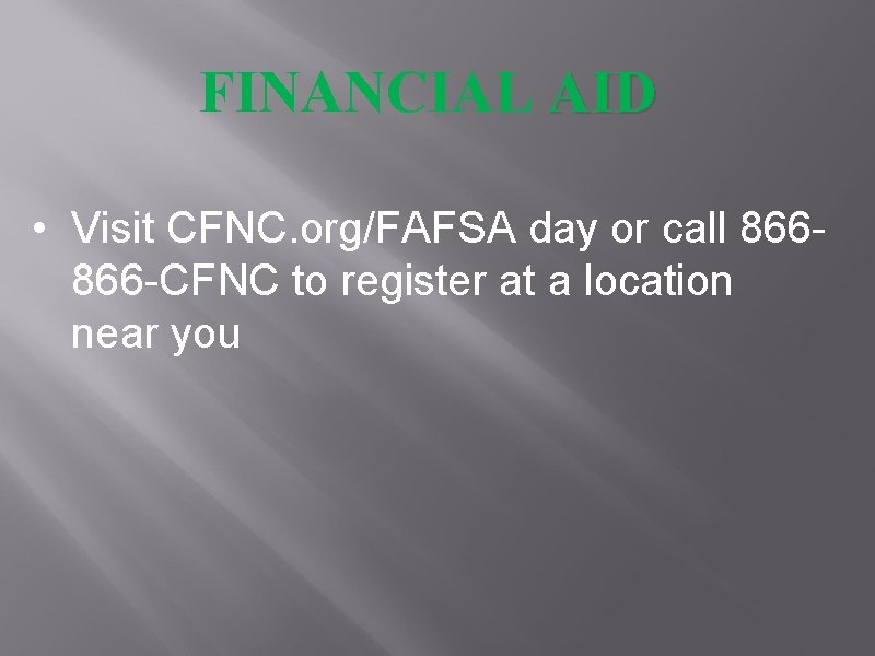 FINANCIAL AID • Visit CFNC. org/FAFSA day or call 866866 -CFNC to register at