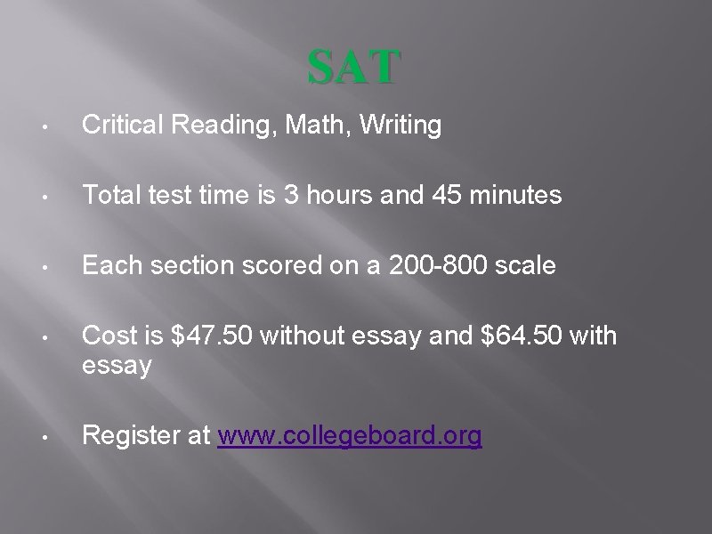 SAT • Critical Reading, Math, Writing • Total test time is 3 hours and