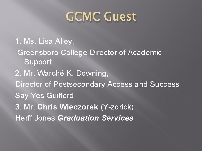 GCMC Guest 1. Ms. Lisa Alley, Greensboro College Director of Academic Support 2. Mr.