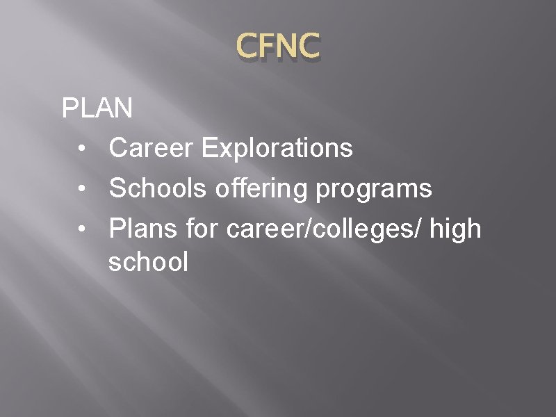 CFNC PLAN • Career Explorations • Schools offering programs • Plans for career/colleges/ high