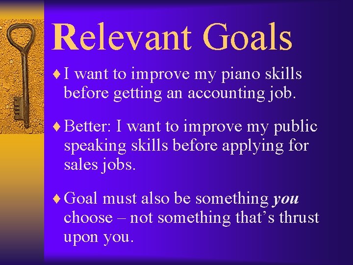 Relevant Goals ¨ I want to improve my piano skills before getting an accounting
