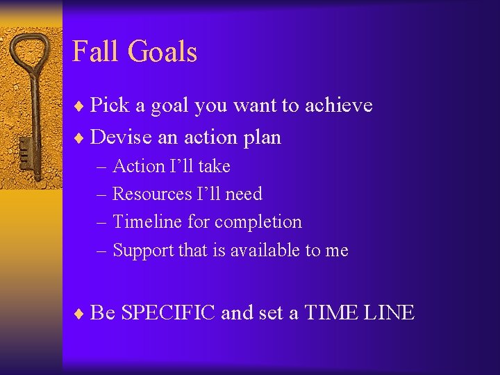 Fall Goals ¨ Pick a goal you want to achieve ¨ Devise an action