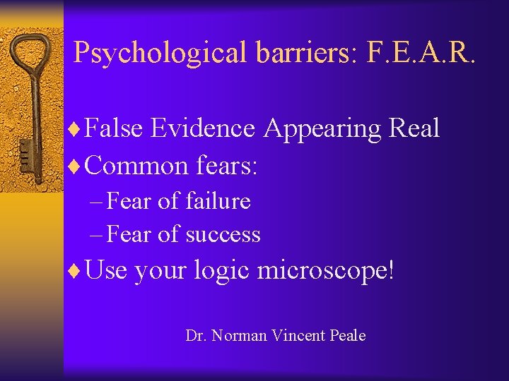 Psychological barriers: F. E. A. R. ¨False Evidence Appearing Real ¨Common fears: – Fear