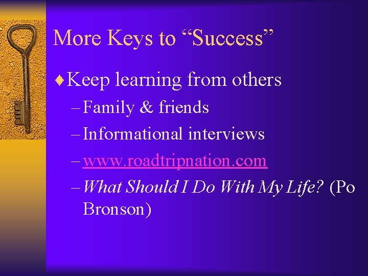 More Keys to “Success” ¨Keep learning from others – Family & friends – Informational