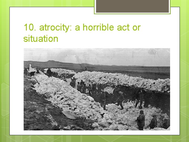 10. atrocity: a horrible act or situation 