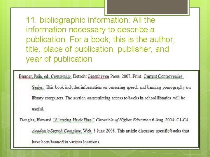 11. bibliographic information: All the information necessary to describe a publication. For a book,