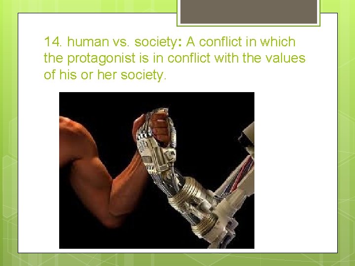 14. human vs. society: A conflict in which the protagonist is in conflict with