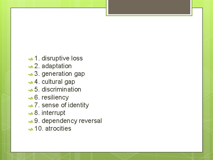  1. disruptive loss 2. adaptation 3. generation gap 4. cultural gap 5. discrimination