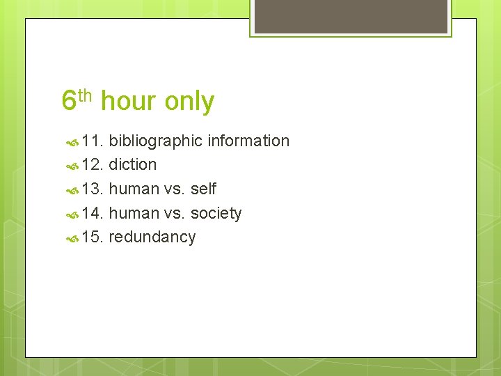 6 th hour only 11. bibliographic information 12. diction 13. human vs. self 14.