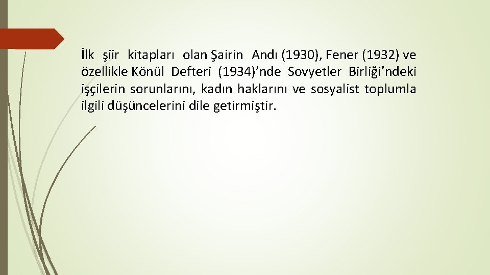 İlk şiir kitapları olan Şairin Andı (1930), Fener (1932) ve özellikle Könül Defteri (1934)’nde