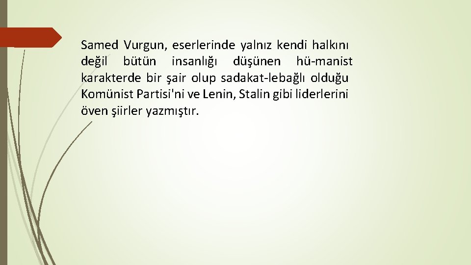 Samed Vurgun, eserlerinde yalnız kendi halkını değil bütün insanlığı düşünen hü manist karakterde bir