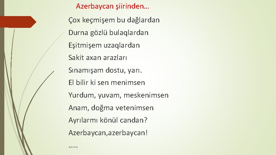 Azerbaycan şiirinden… Çox keçmişem bu dağlardan Durna gözlü bulaqlardan Eşitmişem uzaqlardan Sakit axan arazları