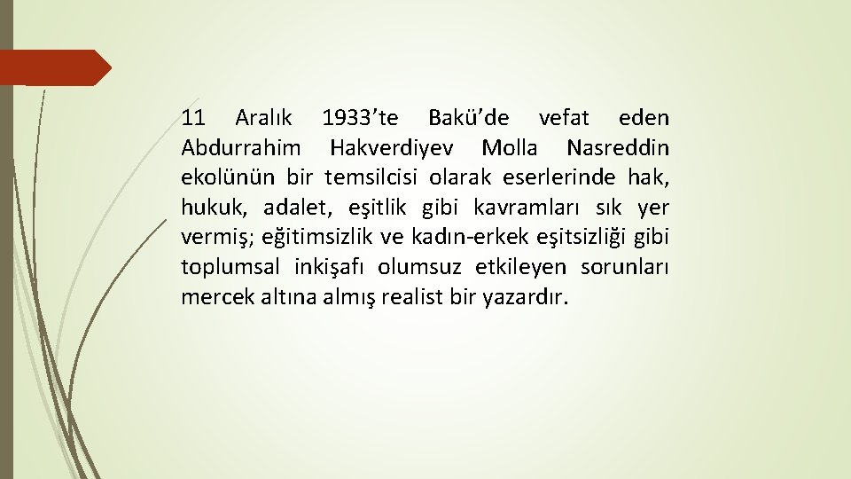 11 Aralık 1933’te Bakü’de vefat eden Abdurrahim Hakverdiyev Molla Nasreddin ekolünün bir temsilcisi olarak