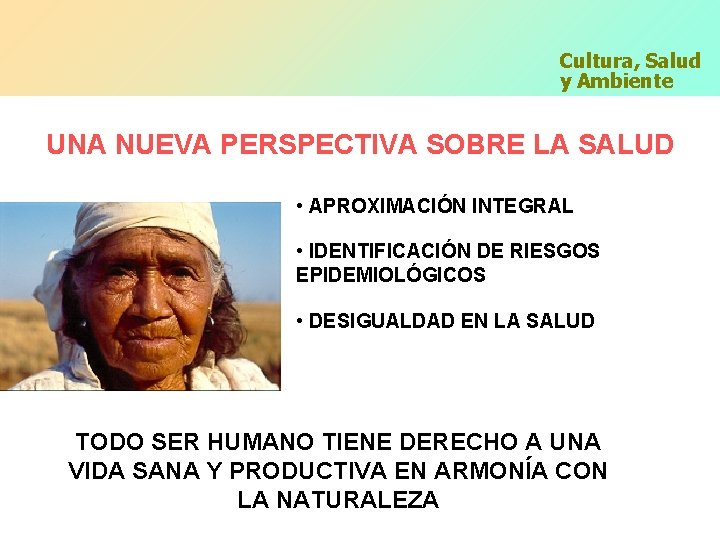 Cultura, Salud y Ambiente UNA NUEVA PERSPECTIVA SOBRE LA SALUD • APROXIMACIÓN INTEGRAL •