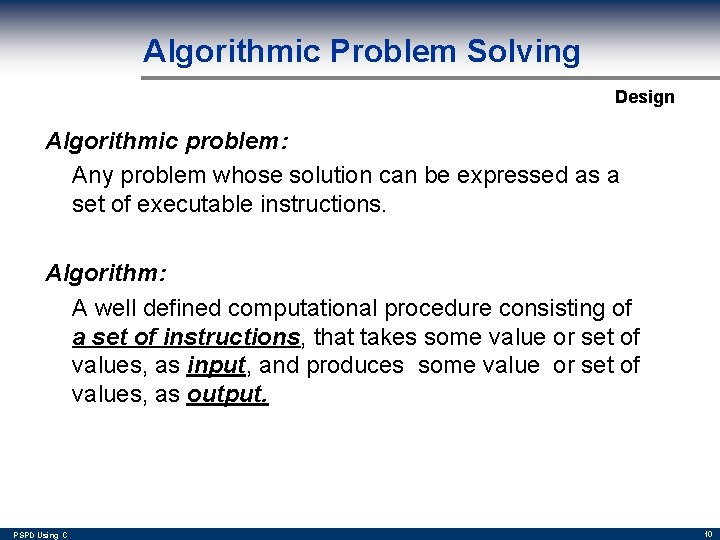 Algorithmic Problem Solving Design Algorithmic problem: Any problem whose solution can be expressed as