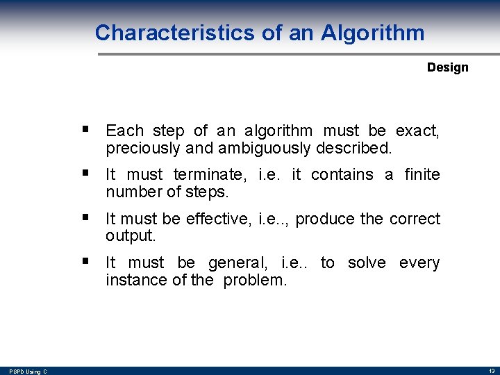 Characteristics of an Algorithm Design § Each step of an algorithm must be exact,