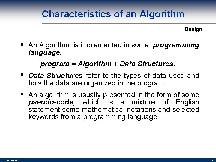 Characteristics of an Algorithm Design § An Algorithm is implemented in some programming language.