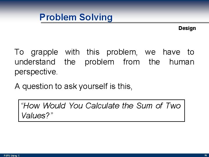 Problem Solving Design To grapple with this problem, we have to understand the problem