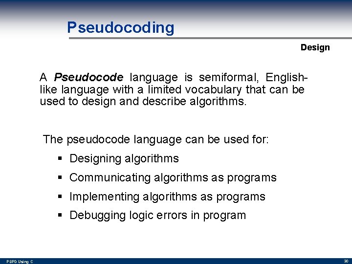 Pseudocoding Design A Pseudocode language is semiformal, Englishlike language with a limited vocabulary that