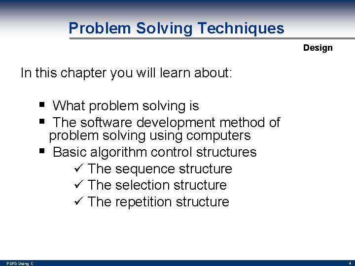 Problem Solving Techniques Design In this chapter you will learn about: § What problem