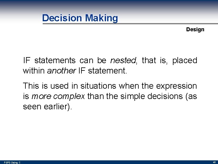 Decision Making Design IF statements can be nested, that is, placed within another IF