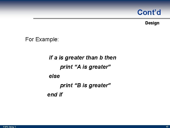 Cont’d Design For Example: if a is greater than b then print “A is