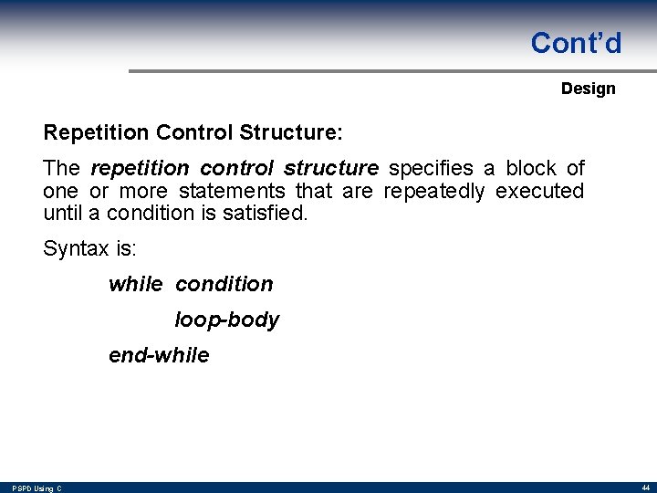 Cont’d Design Repetition Control Structure: The repetition control structure specifies a block of one