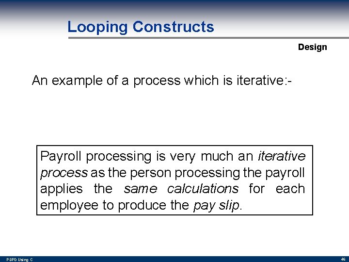 Looping Constructs Design An example of a process which is iterative: - Payroll processing