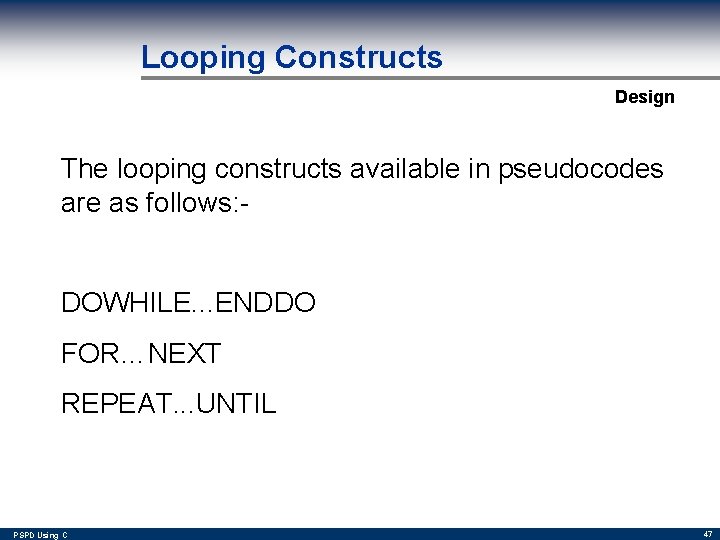 Looping Constructs Design The looping constructs available in pseudocodes are as follows: DOWHILE. .