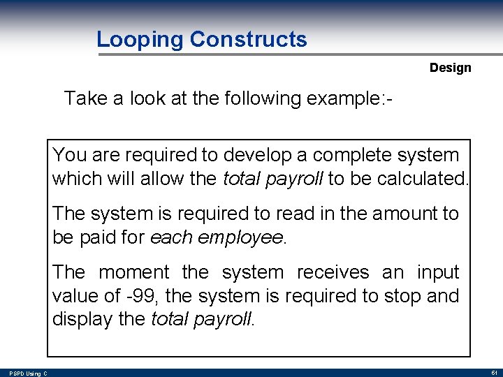 Looping Constructs Design Take a look at the following example: You are required to