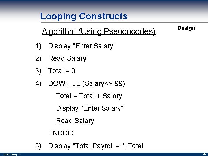 Looping Constructs Algorithm (Using Pseudocodes) Design 1) Display "Enter Salary" 2) Read Salary 3)