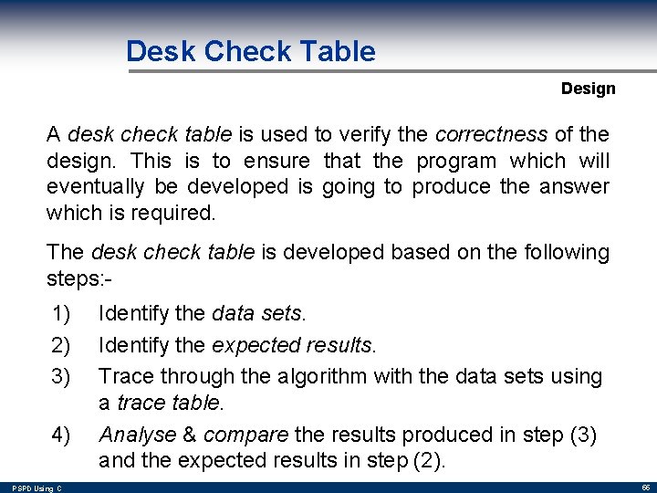 Desk Check Table Design A desk check table is used to verify the correctness