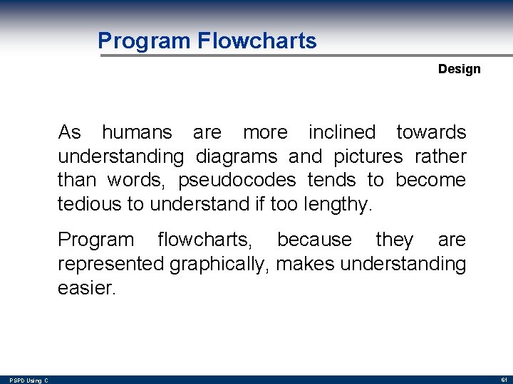Program Flowcharts Design As humans are more inclined towards understanding diagrams and pictures rather
