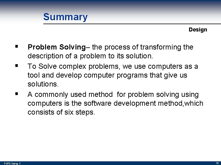 Summary Design § Problem Solving– the process of transforming the § § PSPD Using