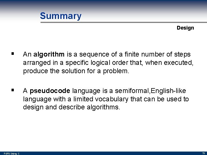 Summary Design § An algorithm is a sequence of a finite number of steps