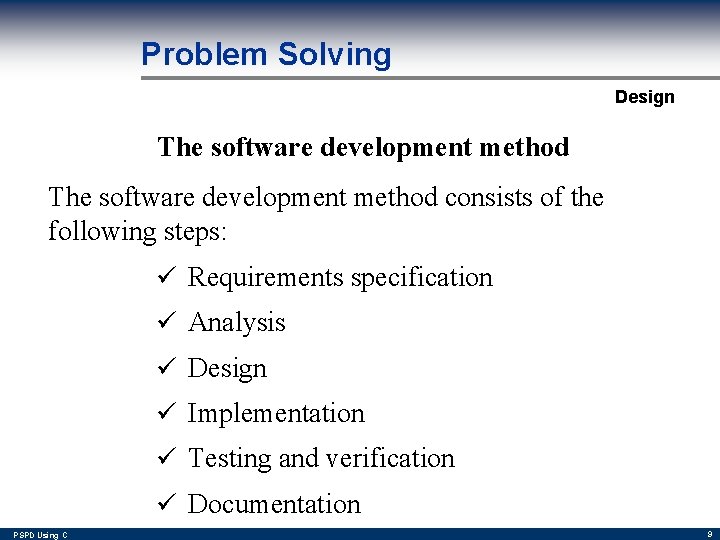 Problem Solving Design The software development method consists of the following steps: Requirements specification