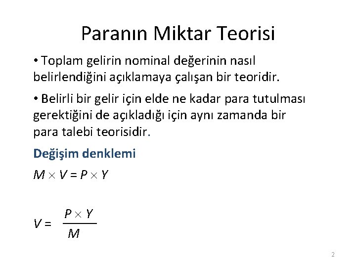 Paranın Miktar Teorisi • Toplam gelirin nominal değerinin nasıl belirlendiğini açıklamaya çalışan bir teoridir.