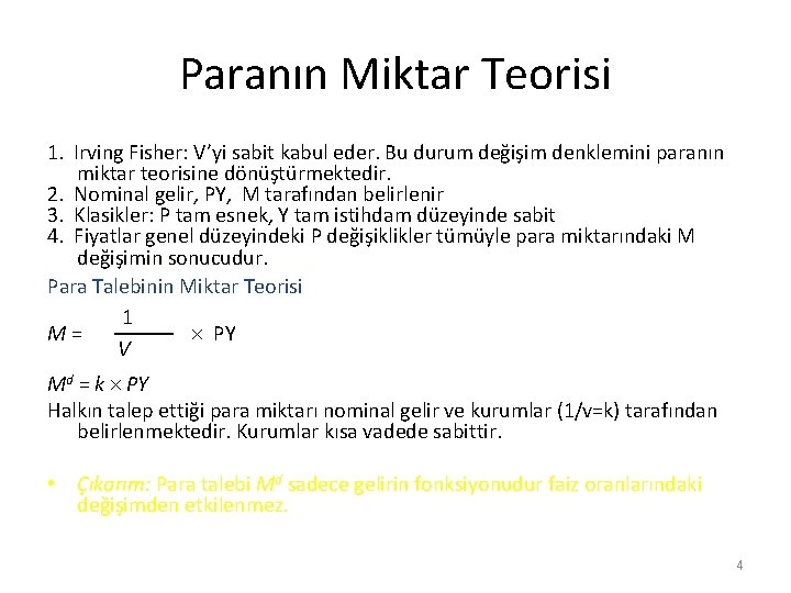 Paranın Miktar Teorisi 1. Irving Fisher: V’yi sabit kabul eder. Bu durum değişim denklemini