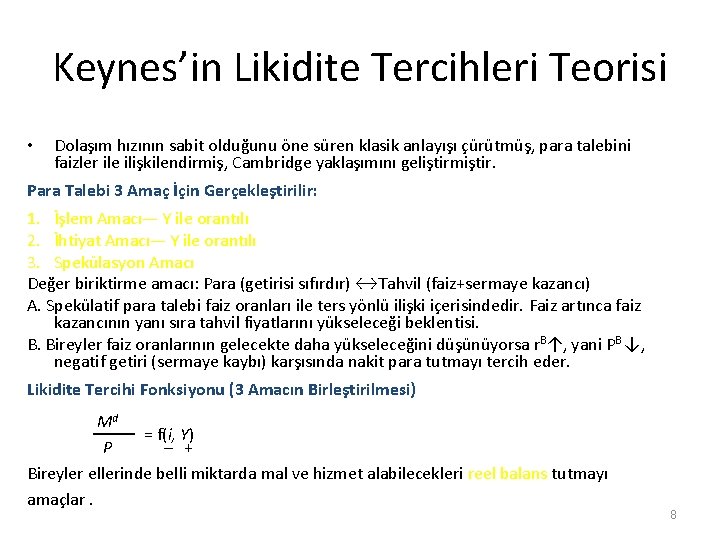 Keynes’in Likidite Tercihleri Teorisi • Dolaşım hızının sabit olduğunu öne süren klasik anlayışı çürütmüş,