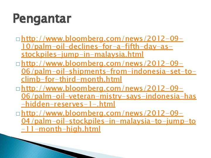 Pengantar � http: //www. bloomberg. com/news/2012 -09 - 10/palm-oil-declines-for-a-fifth-day-asstockpiles-jump-in-malaysia. html � http: //www. bloomberg.