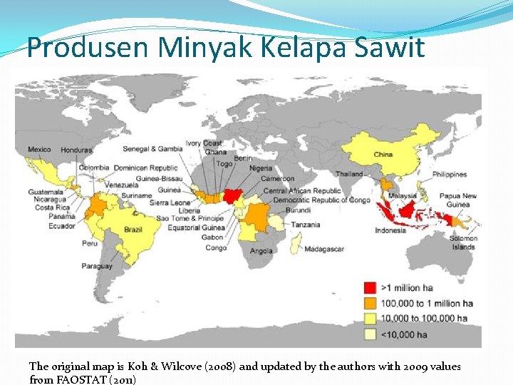 Produsen Minyak Kelapa Sawit Dunia The original map is Koh & Wilcove (2008) and